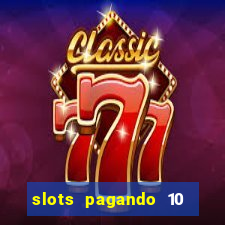 slots pagando 10 no cadastro